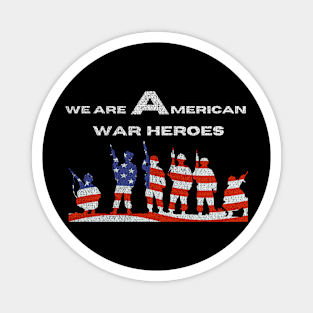 war,we are American war heroes Magnet